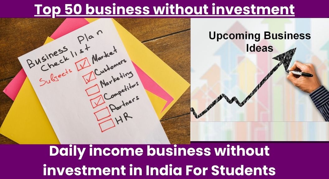 Daily income business without investment in India For Students [Online]: Top 50 business without 