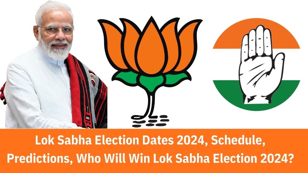 Lok Sabha Election Dates 2024, Schedule, Predictions, Who Will Win Lok